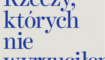 „Rzeczy, których nie wyrzuciłem” Marcina Wichy