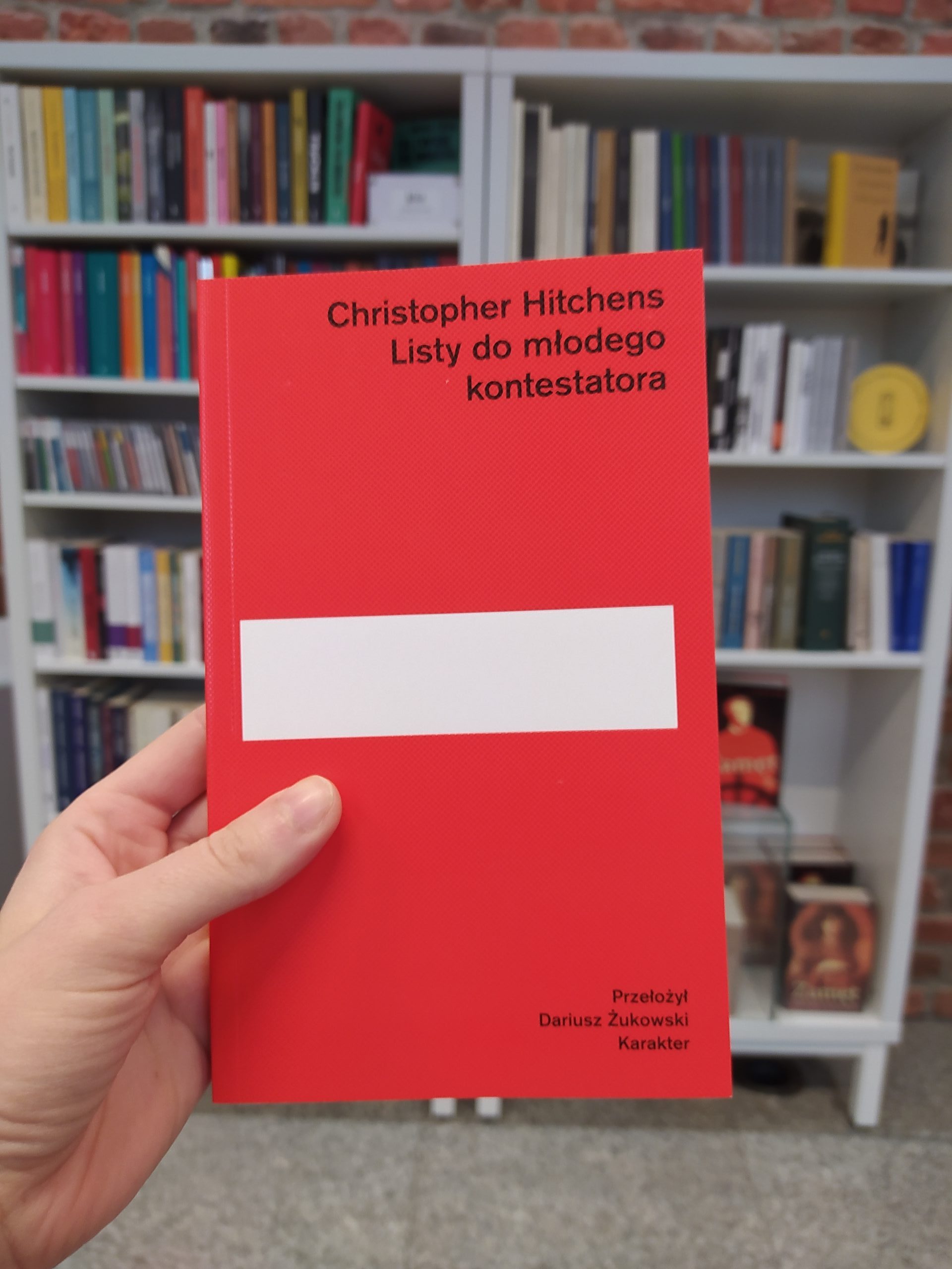 Christopher Hitchens, „Listy do młodego kontestatora”, Karakter 2017, przekład Dariusza Żukowskiego