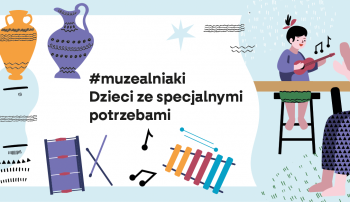 #muzealniaki. Szkolenie dla kadr instytucji kultury. Dzieci ze specjalnymi potrzebami