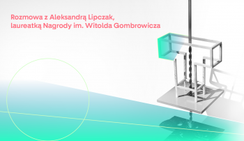 Rozmowa z Aleksandrą Lipczak, laureatką Nagrody im. Witolda Gombrowicza