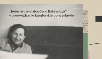 „Jedenaście dialogów o Różewiczu” – oprowadzanie kuratorskie po wystawie
