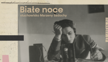 Premiera słuchowiska „Białe noce” i rozmowa Pawła Zaręby z Marzeną Sadochą