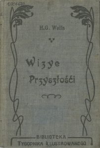 H. G. Wells, „Wizye przyszłości”, Gebethner i Wolff, Kraków-Warszawa 1904