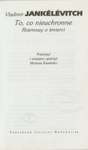 Vladimir Jankelevitch, „To, co nieuchronne”, Państwowy Instytut Wydawniczy,  Warszawa 2005