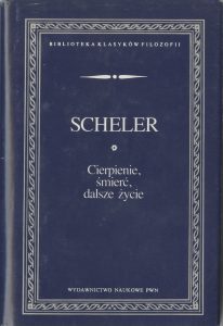 Max Scheler, „Cierpienie, śmierć, dalsze życie”, PWN, Warszawa 1994