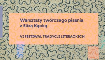 Warsztaty twórczego pisania z Elizą Kącką