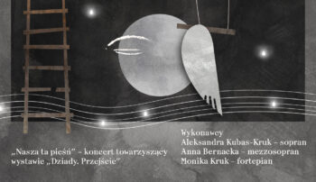 „Nasza ta pieśń” – koncert towarzyszący wystawie „Dziady. Przejście”