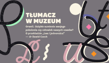 Orwell. Oziębłe sumienie swojego pokolenia czy człowiek naszych czasów? O przekładzie „Lwa i jednorożca” – dr Dawid Czech