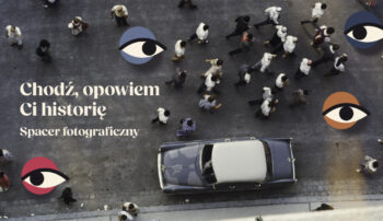 Chodź, opowiem ci historię – spacer fotograficzny