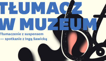 Tłumaczenie z suspensem – spotkanie z Ingą Sawicką w ramach cyklu „Tłumacz w muzeum: książki zbójeckie”